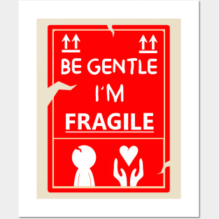 Be Gentle, I'm Fragile Posters and Art